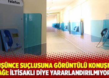D&uuml;ş&uuml;nce su&ccedil;lusuna g&ouml;r&uuml;nt&uuml;l&uuml; konuşma yasağı: İltisaklı diye yararlandırılmıyorlar