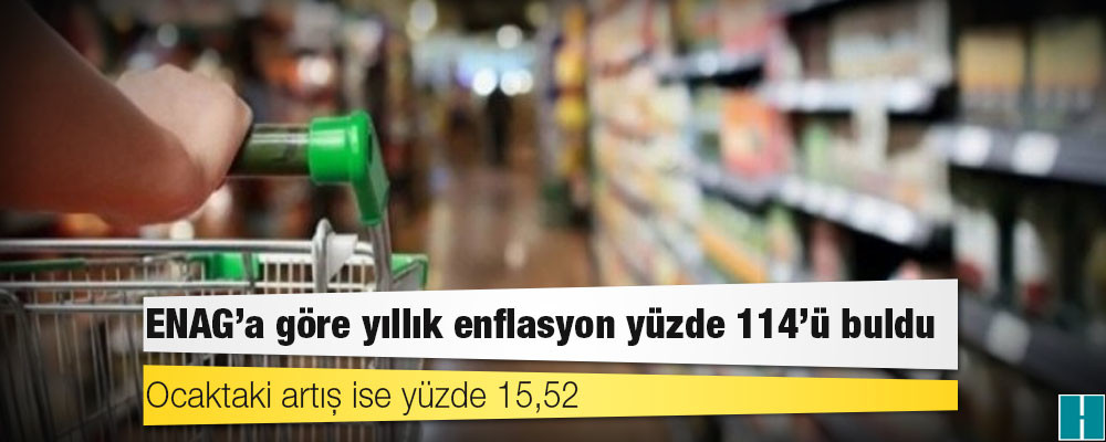 ENAG’a göre yıllık enflasyon yüzde 114’ü buldu