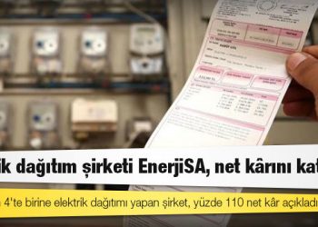 Elektrik dağıtım şirketi EnerjiSA, net kârını katladı