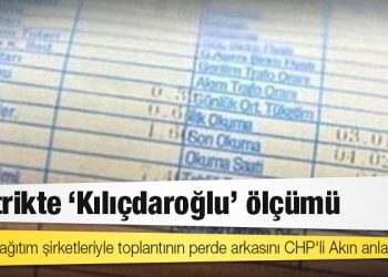 Elektrik dağıtım şirketleriyle toplantının perde arkasını CHP'li Akın anlattı: Elektrikte "Kılıçdaroğlu" ölçümü