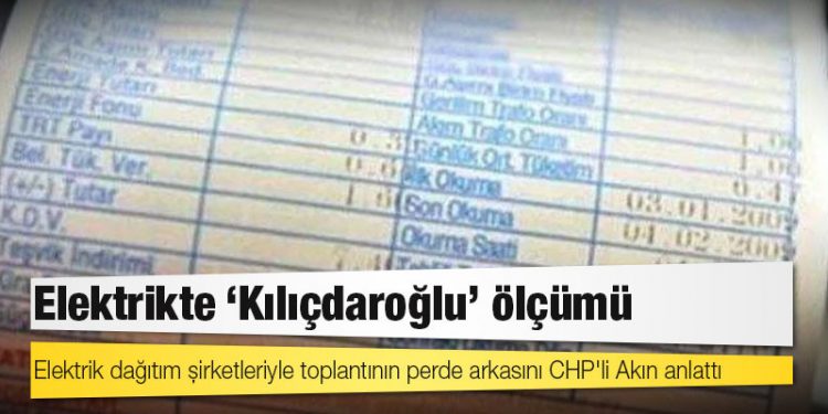 Elektrik dağıtım şirketleriyle toplantının perde arkasını CHP'li Akın anlattı: Elektrikte "Kılıçdaroğlu" ölçümü