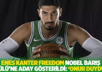 Enes Kanter Freedom Nobel Barış &Ouml;d&uuml;l&uuml;&rsquo;ne aday g&ouml;sterildi: 'Onur duydum'