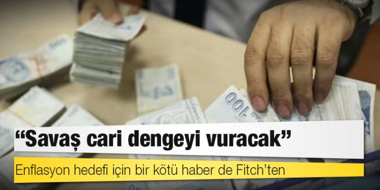 Enflasyon hedefi için bir kötü haber de Fitch’ten: Savaş cari dengeyi vuracak