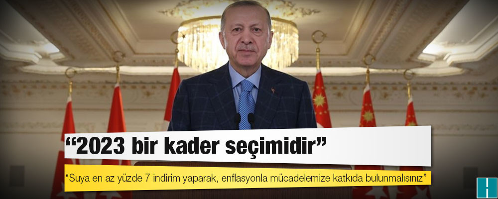 Erdoğan'dan AKP'li belediyelere talimat: Suya en az yüzde 7 indirim yaparak, enflasyonla mücadelemize katkıda bulunmalısınız