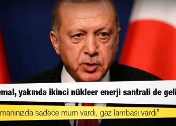Erdoğan: Bay Kemal, yakında ikinci nükleer enerji santrali de geliyor; sizin zamanınızda sadece mum vardı, gaz lambası vardı