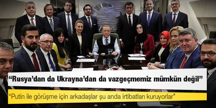 Erdoğan: Rusya'dan da Ukrayna'dan da vazgeçmemiz mümkün değil