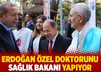 Erdoğan &ouml;zel doktorunu Sağlık Bakanı yapıyor