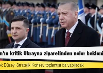 Erdoğan'ın kritik Ukrayna ziyaretinden neler bekleniyor?