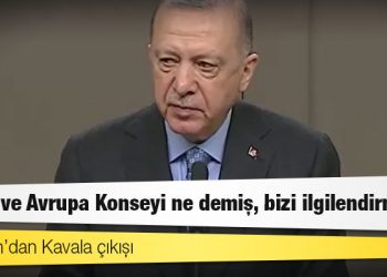 Erdoğan’dan Kavala çıkışı: AİHM ve Avrupa Konseyi ne demiş, bizi ilgilendirmiyor