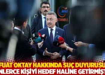 Fuat Oktay hakkında su&ccedil; duyurusu: 'Binlerce kişiyi hedef haline getirmiştir'