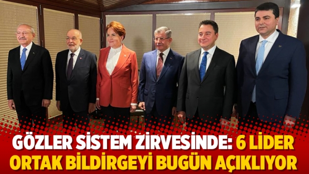 Gözler sistem zirvesinde: 6 lider ortak bildirgeyi bugün açıklıyor