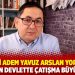 Gazeteci Adem Yavuz Arslan yorumladı: Derin devlette çatışma büyüyor