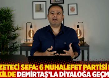 Gazeteci Sefa: 6 muhalefet partisi bir şekilde Demirtaş'la diyaloğa ge&ccedil;meli
