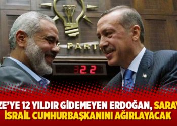 Gazze’ye 12 yıldır gidemeyen Erdoğan, Saray’da İsrail Cumhurbaşkanını ağırlayacak