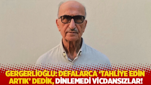 Gergerlioğlu: Defalarca 'tahliye edin artık' dedik, dinlemedi vicdansızlar!