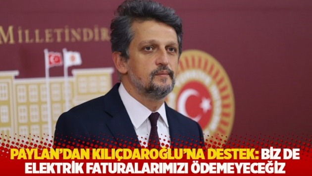 HDP’li Paylan’dan Kılıçdaroğlu’na destek: Biz de elektrik faturalarımızı ödemeyeceğiz