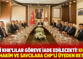 Hani KHK&rsquo;lılar g&ouml;reve iade edilecekti! KHK&rsquo;lı hakim ve savcılara CHP&rsquo;li &uuml;yeden ret