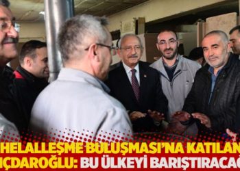 'Helalleşme Buluşması'na katılan Kılı&ccedil;daroğlu: Ahdim var, bu &uuml;lkeyi barıştıracağım