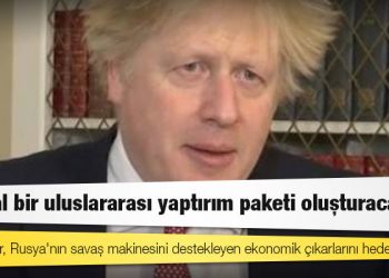 Johnson: Derhal bir uluslararası yaptırım paketi oluşturacağız; yaptırımlar, Rusya'nın savaş makinesini destekleyen ekonomik çıkarlarını hedef alacak
