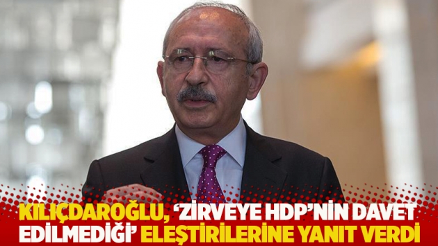 Kılıçdaroğlu’ndan 'zirveye HDP’nin davet edilmediği' eleştirilerine yanıt: Yok saymıyoruz