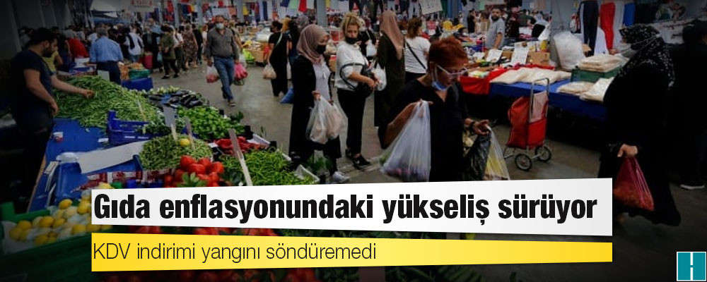 KDV indirimi yangını söndüremedi: Gıda enflasyonundaki yükseliş sürüyor