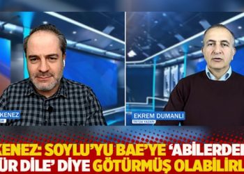 Kenez: Soylu'yu BAE'ye 'abilerden &ouml;z&uuml;r dile' diye g&ouml;t&uuml;rm&uuml;ş olabilirler