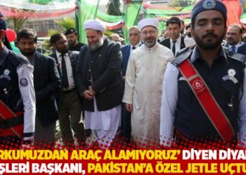 'Korkumuzdan ara&ccedil; alamıyoruz' diyen Diyanet İşleri Başkanı, Pakistan'a &ouml;zel jetle u&ccedil;tu