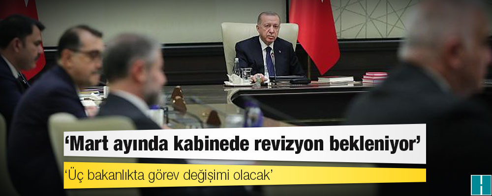 Kulis: Mart ayında kabinede revizyon bekleniyor; üç bakanlıkta görev değişimi olacak