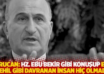 Kurucan: Hz. Ebu Bekir gibi konuşup Ebu Cehil gibi davranan insan hi&ccedil; olmadı