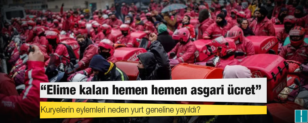 Kuryelerin eylemleri neden yurt geneline yayıldı?