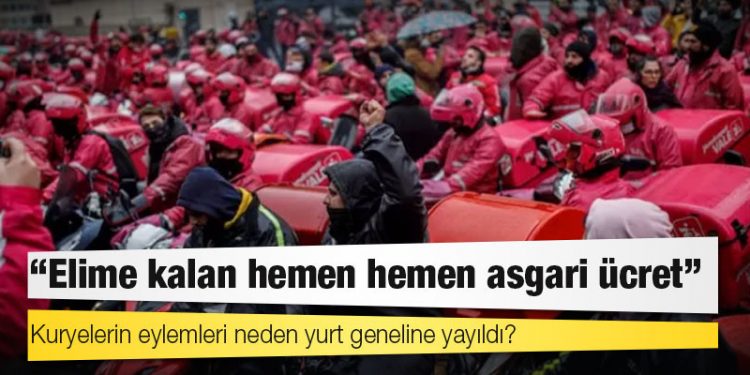 Kuryelerin eylemleri neden yurt geneline yayıldı?