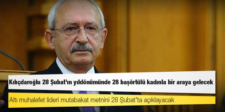Kılıçdaroğlu 28 Şubat'ın yıldönümünde 28 başörtülü kadınla bir araya gelecek