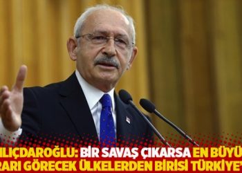 Kılı&ccedil;daroğlu: Bir savaş &ccedil;ıkarsa en b&uuml;y&uuml;k zararı g&ouml;recek &uuml;lkelerden birisi T&uuml;rkiye&rsquo;dir