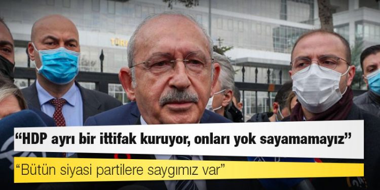 Kılıçdaroğlu: 'HDP ayrı bir ittifak kuruyor, onları yok sayamamayız'