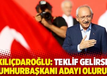 Kılı&ccedil;daroğlu: Teklif gelirse Cumhurbaşkanı adayı olurum