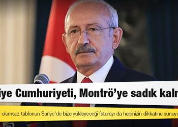 Kılıçdaroğlu: Türkiye Cumhuriyeti, Montrö'ye sadık kalmalı