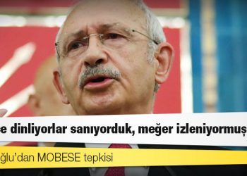 Kılıçdaroğlu’dan MOBESE tepkisi: ‘Sadece dinliyorlar sanıyorduk, meğer izleniyormuşuz da’
