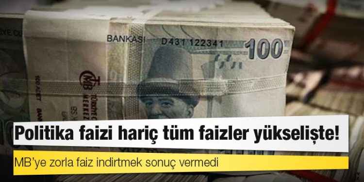 MB’ye zorla faiz indirtmek sonuç vermedi: Tüm faiz türlerinde belirgin yükseliş