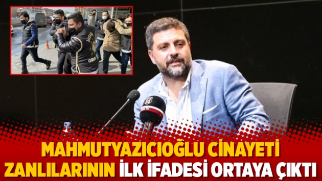 Mahmutyazıcıoğlu cinayeti zanlılarının ilk ifadesi ortaya çıktı