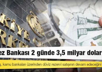 Merkez Bankası 2 günde 3,5 milyar dolar sattı