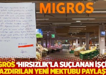 Migros &lsquo;hırsızlık'la su&ccedil;lanan iş&ccedil;iye yazdırılan yeni mektubu paylaştı: İş&ccedil;i y&ouml;nlendirildi