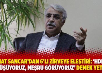 Mithat Sancar'dan 6'lı zirveye eleştiri: 'HDP ile g&ouml;r&uuml;ş&uuml;yoruz, meşru g&ouml;r&uuml;yoruz' demek yetmez