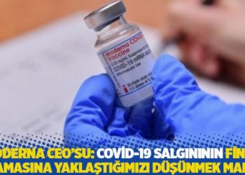 Moderna CEO&rsquo;su: Covid-19 salgınının final aşamasına yaklaştığımızı d&uuml;ş&uuml;nmek makul