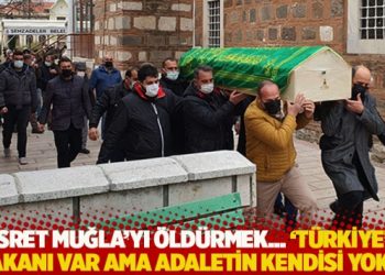 Nusret Muğla'yı &ouml;ld&uuml;rmek... 'T&uuml;rkiye&rsquo;de bakanı var ama adaletin kendisi yok&hellip;'