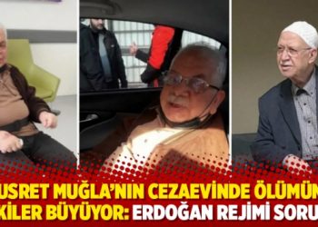 Nusret Muğla&rsquo;nın cezaevinde &ouml;l&uuml;m&uuml;ne tepkiler b&uuml;y&uuml;yor: Erdoğan Rejimi sorumlu