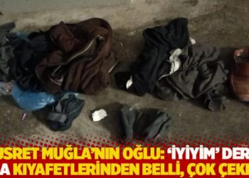 Nusret Muğla&rsquo;nın oğlu: 'İyiyim' derdi ama kıyafetlerinden belli, &ccedil;ok &ccedil;ekmiş
