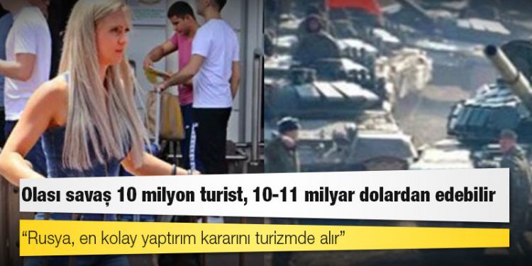 Olası Rusya-Ukrayna savaşı, Türk turizminde 10 milyon turist ve 11 milyar dolarlık kayba yol açabilir