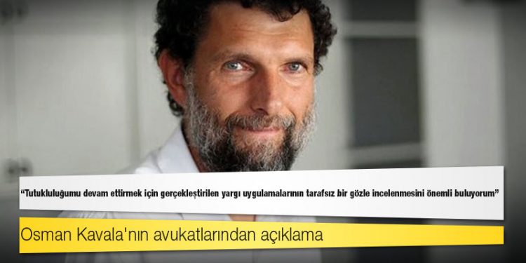 Osman Kavala: Tutukluluğumu devam ettirmek için gerçekleştirilen yargı uygulamalarının tarafsız bir gözle incelenmesini önemli buluyorum