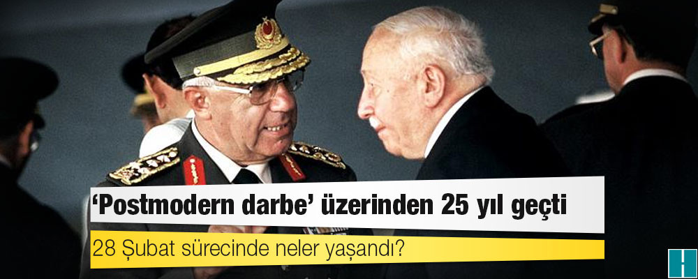 'Postmodern darbe' üzerinden 25 yıl geçti: 28 Şubat sürecinde neler yaşandı?