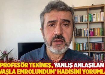 Profes&ouml;r Tekineş, yanlış anlaşılan 'Savaşla emrolundum' hadisini yorumladı